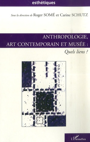Roger Somé et Carine Schutz - Anthropologie, art contemporain et musée - Quels liens ?.