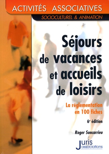 Roger Soncarrieu - Séjours de vacances et accueils de loisirs - La réglementation en 100 fiches.