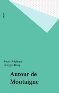 Roger Stéphane - Autour de Montaigne.