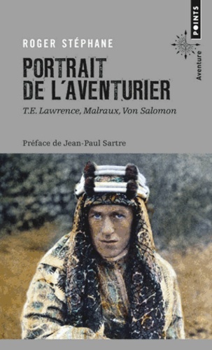 Roger Stéphane - Portrait de l'aventurier - T.E. Lawrence, Malraux, Von Salomon.