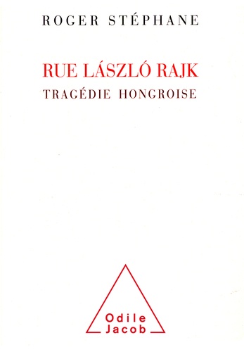 Rue LàszlÂo Rajk. Une tragédie hongroise