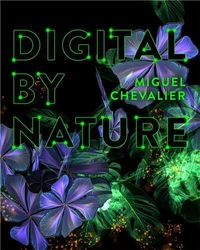 Miguel Chevalier : Digital by Nature /anglais