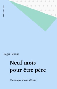 Roger Teboul - Neuf mois pour être père.