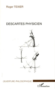 Roger Texier - Descartes physicien.