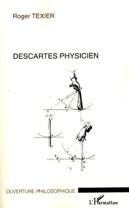 Roger Texier - Descartes physicien.