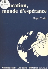 Roger Texier - Éducation, monde d'espérance.