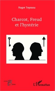 Roger Teyssou - Charcot, Freud et l'hystérie.