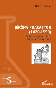 Roger Teyssou - Jérôme Fracastor (1478-1553) - De la nature des choses, à la nature des germes.