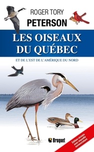Roger Tory Peterson - Les oiseaux du Québec et de l’est de l’Amérique du Nord - Nouvelle édition.