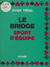 Roger Trézel - Le bridge, sport d'équipe.