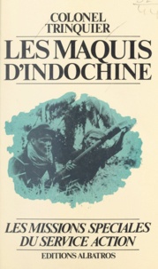 Roger Trinquier - Les maquis d'Indochine, 1952-1954 - Les missions spéciales du Service Action.