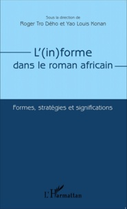 Roger Tro Dého et Yao Louis Konan - L'(in)forme dans le roman africain - Formes, stratégies et significations.