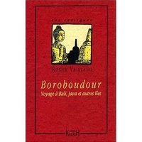 Roger Vailland - Boroboudour - Voyage à Bali, Java et autres îles.