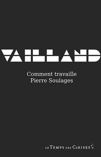 Roger Vailland - Comment travaille Pierre Soulages.