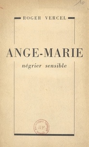 Roger Vercel - Ange-Marie, négrier sensible.