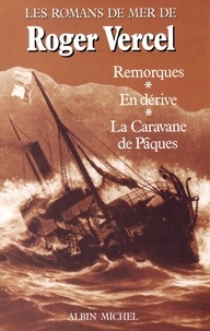 Roger Vercel - Remorques. En dérive. La Caravane de Pâques - Romans de mer.