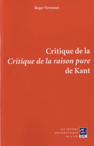 Roger Verneaux - Critique de la Critique de la raison pure.