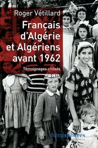 Français d'Algérie et Algériens avant 1962. Témoignages croisés