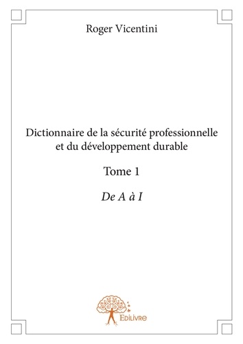 Dictionnaire de la sécurité professionnelle et du 1 Dictionnaire de la sécurité professionnelle et du développement durable. De A à I