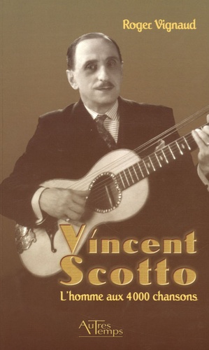 Roger Vignaud - Vincent Scotto - L'homme aux 4000 chansons.