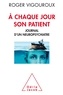 Roger Vigouroux - A chaque jour son patient - Journal d'un neuropsychiatre.