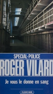 Roger Vilard - Spécial-police : Je vous le donne en sang.