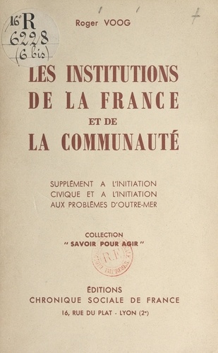 Les institutions de la France et de la communauté. Supplément à "L'initiation civique" et à "l'Initiation aux problèmes d'outre-mer"