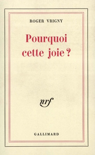 Roger Vrigny - Pourquoi cette joie?(pages de journal).