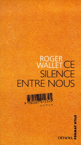 Roger Wallet - Ce silence entre nous.