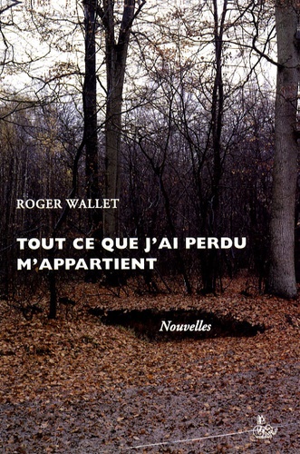 Roger Wallet - Tout ce que j'ai perdu m'appartient.