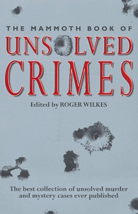 Roger Wilkes - The mammoth book of Unsolved Crimes.