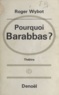 Roger Wybot - Pourquoi Barabbas ? - Suivi de Antigone.