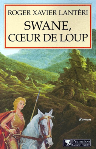 Roger-Xavier Lantéri - Swane, coeur de loup.