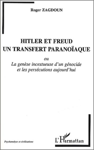 Hitler Et Freud, Un Transfert Paranoiaque Ou La Genese Incestueuse D'Un Genocide Et Les Persecutions Aujourd'Hui