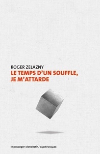 Roger Zelazny - Le temps d'un souffle, je m'attarde.