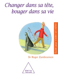 Roger Zumbrunnen - Changer dans sa tête, bouger dans sa vie.