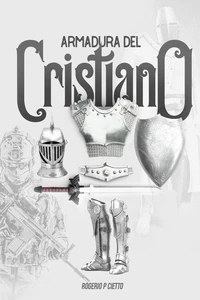 Armadura Del Cristiano - Preparación Y Empeñamiento En El Combate Espiritual