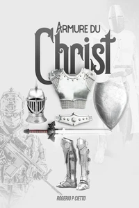 Armure Du Christ – Préparation Et Engagement Dans Le Combat Spirituel