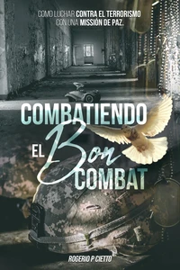 Combatiendo el Bon Combat – Como Luchar contra el Terrorismo con una Missión de Paz