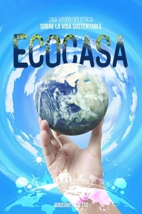  Rogerio Cietto - Ecocasa – Una Visión Holística sobre la Vida Sustentable.