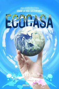 Ecocasa – Una Visión Holística sobre la Vida Sustentable