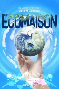 Ecomaison – Une Approche Holistique sur la Vie Soutenable