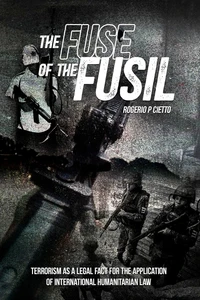 The Fuse of the Fusil – Terrorism as a Legal Fact for the Application of International Humanitarian Law