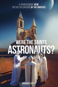 Were the Saints Astronauts? – A Transcendent View on the Exploration of the Universe