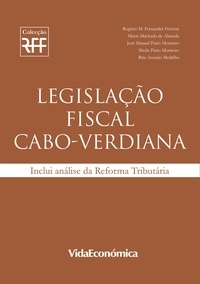 Rogério M. Fernandes Ferreira et Marta Machado de Almeida - Legislação Fiscal Cabo-Verdiana.