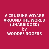 A Cruising Voyage Around the World (Unabridged)