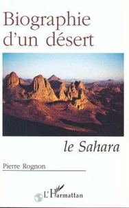 Biographie d'un désert. Le Sahara