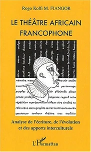 Le théâtre africain francophone. Analyse de l'écriture, de l'évolution et des apports interculturels
