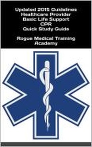  Rogue Medical Training Academy - Healthcare Provider Basic Life Support CPR Quick Study Guide 2015 Updated Guidelines.