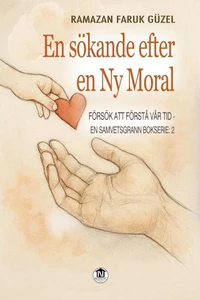 En Sökande Efter en Ny Moral (Försök att Förstå Vår Tid - En Samvetsgrann Bokserie -2)